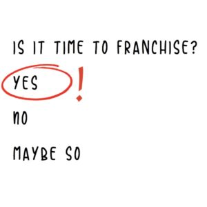 Is it time to franchise? 